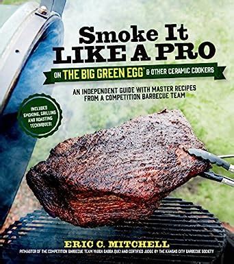 smoke it like a pro on the big green egg and other ceramic cookers an independent guide with master recipes from PDF