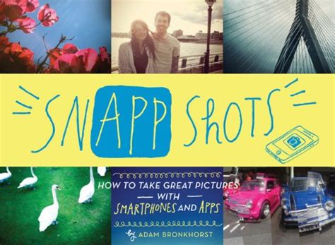 snapp shots how to take great pictures with smartphones and apps Reader