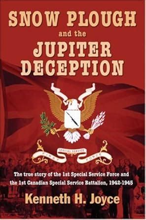 snow plough and the jupiter deception the true story of the 1st special service force PDF