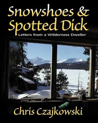 snowshoes and spotted dick letters from a wilderness dweller Epub