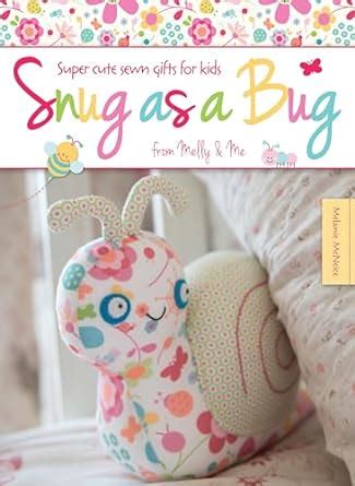 snug as a bug super cute sewn gifts for kids from melly and me Kindle Editon