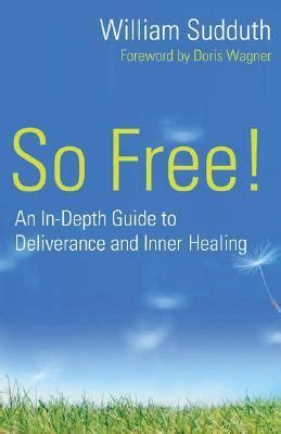 so free an in depth guide to deliverance and inner healing Reader