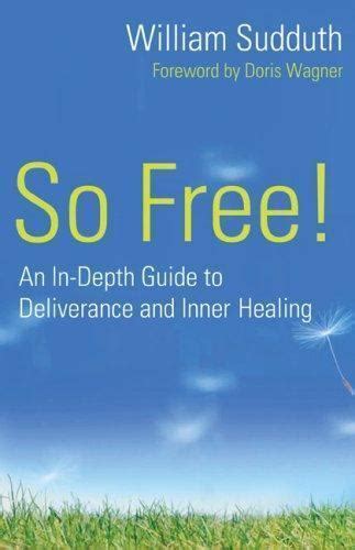 so free an in depth guide to deliverance and inner healing Reader