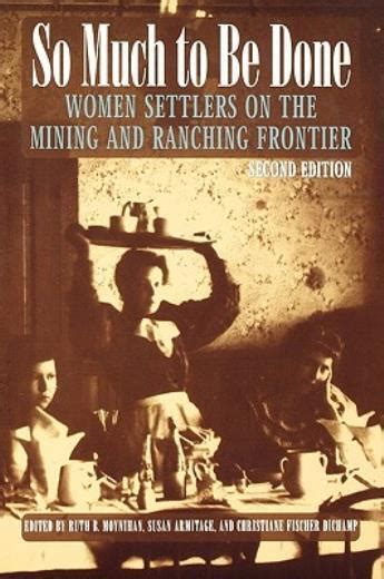 so much to be done women settlers on the mining and ranching frontier women in the west Epub