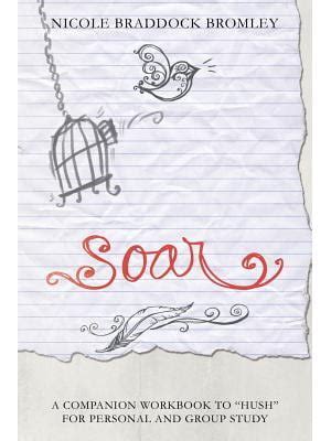 soar a companion workbook to hush for personal and group study Doc