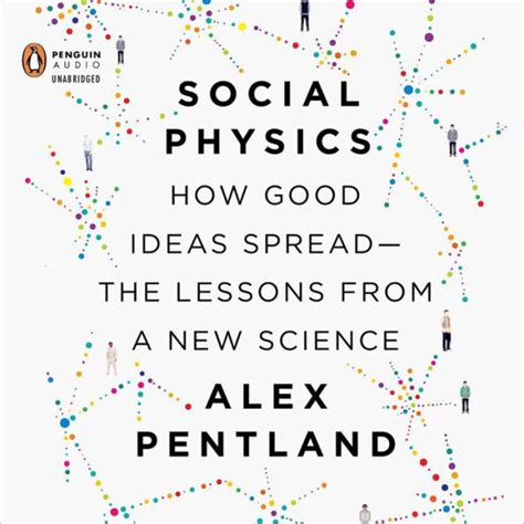social physics how good ideas spread the lessons from a new science Reader