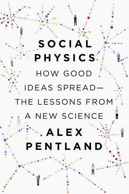 social physics how good ideas spread the lessons from a new science Reader