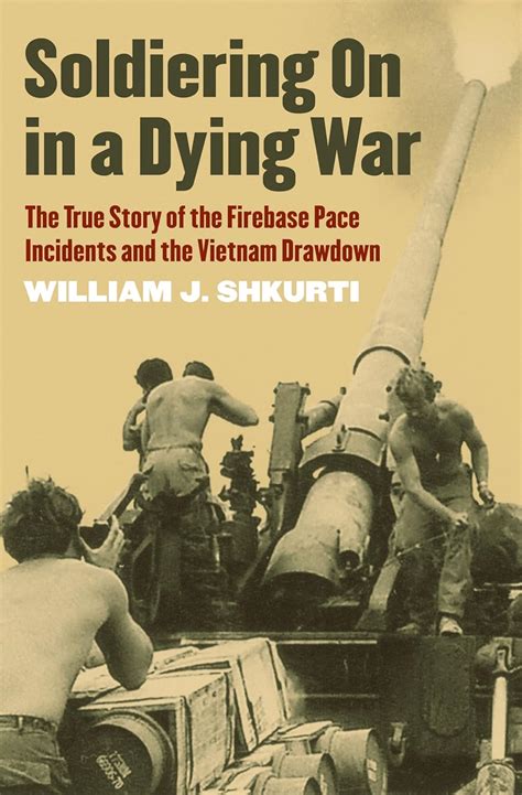 soldiering on in a dying war the true story of the firebase pace incidents and the vietnam drawdown PDF