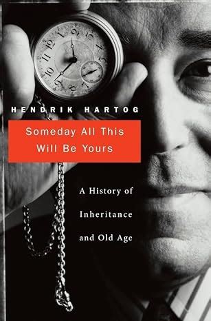 someday all this will be yours a history of inheritance and old age PDF