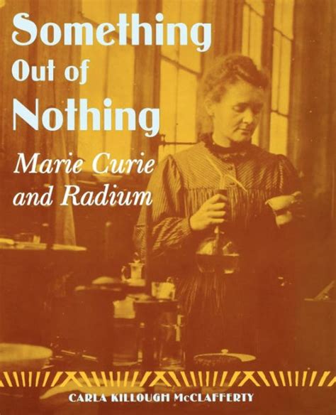something out of nothing marie curie and radium Doc