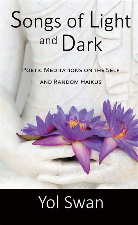 songs of light and dark poetic meditations on the self and random haikus PDF