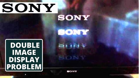 sony lcd tv double image problem Doc