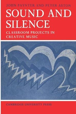 sound and silence classroom projects in creative music resources of music Doc