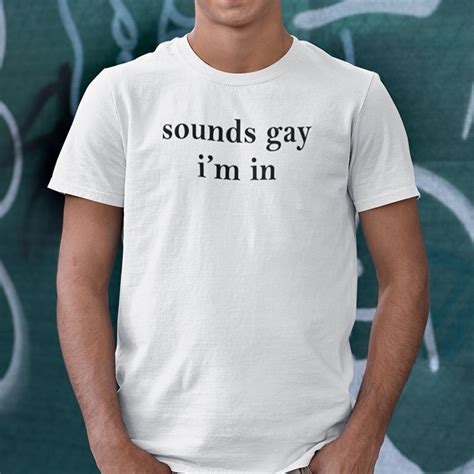 sounds gay im in shirt