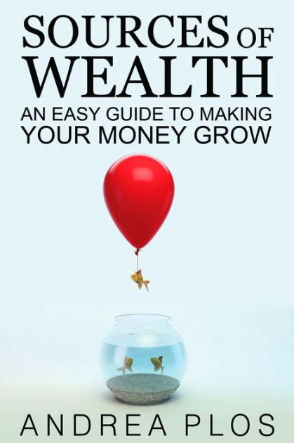 sources of wealth an easy guide to making your money grow PDF