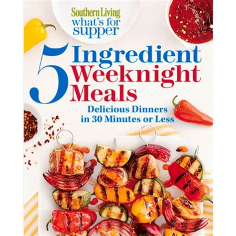 southern living whats for supper 5 ingredient weeknight meals delicious dinners in 30 minutes or less Reader