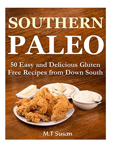 southern paleo 50 easy and delicious gluten free recipes from down south Reader