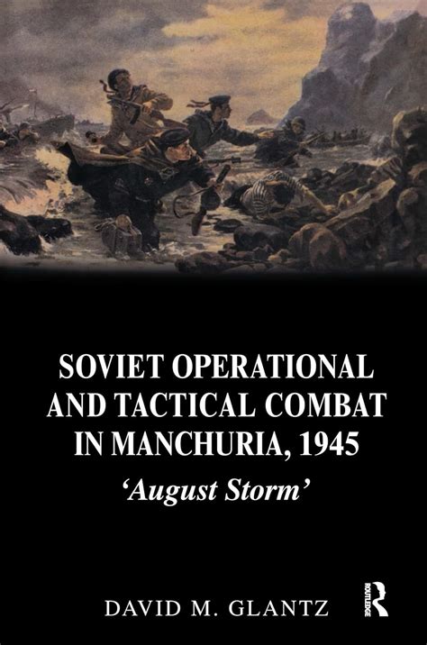 soviet operational and tactical combat in manchuria 1945 august storm soviet russian study of war Doc