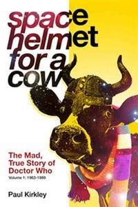 space helmet for a cow the mad true story of doctor who 1963 1989 PDF