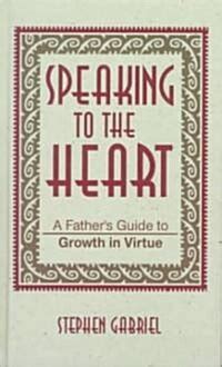 speaking to the heart a fathers guide to growth in virtue PDF