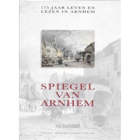 spiegel van arnhem 175 jaar leven en lezen in arnhem PDF