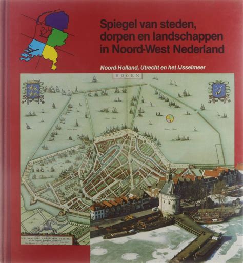 spiegel van steden dorpen en landschappen in noordwest nederland noordholland utrecht en het ijsselmeer Doc