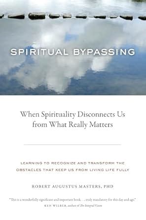 spiritual bypassing when spirituality disconnects us from what really matters Reader