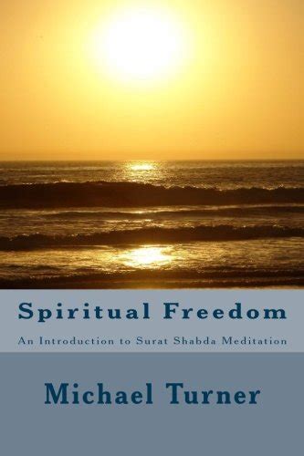 spiritual freedom an introduction to surat shabda meditation Kindle Editon