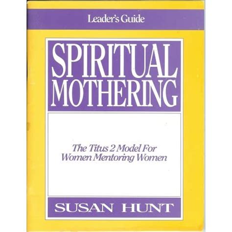 spiritual mothering the titus 2 model for women mentoring women Doc