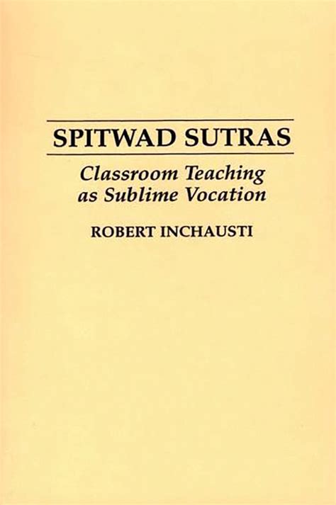 spitwad sutras classroom teaching as sublime vocation Reader