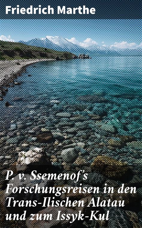 ssemenofs forschungsreisen trans ilischen alatau issyk kul Reader