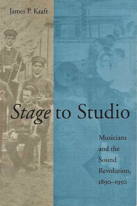 stage to studio musicians and the sound revolution 1890 1950 studies in industry and society Epub