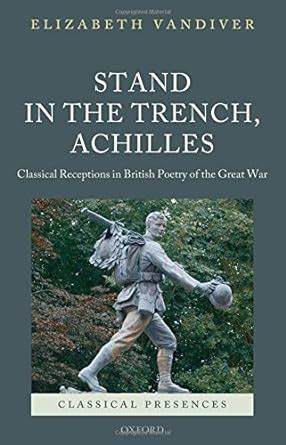 stand in the trench achilles classical receptions in british poetry of the great war classical presences PDF