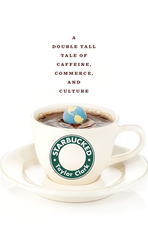 starbucked a double tall tale of caffeine commerce and culture Reader
