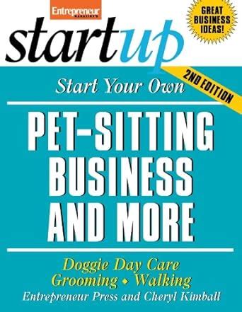 start your own pet sitting business and more doggie day care grooming walking startup series PDF