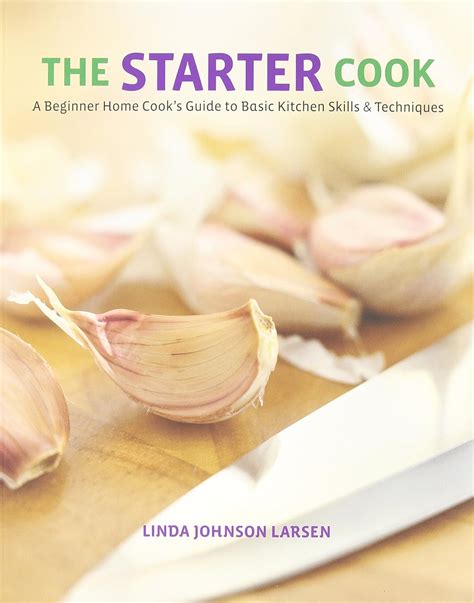 starter cook a beginner home cooks guide to basic kitchen skills and techniques Kindle Editon