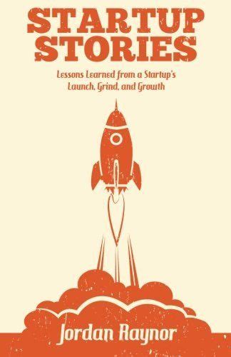 startup stories lessons learned from a startups launch grind and growth Kindle Editon