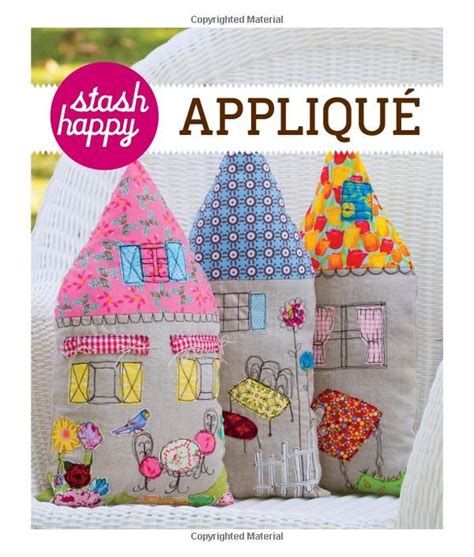 stash happy applique 25 fresh projects for fabric lovers PDF