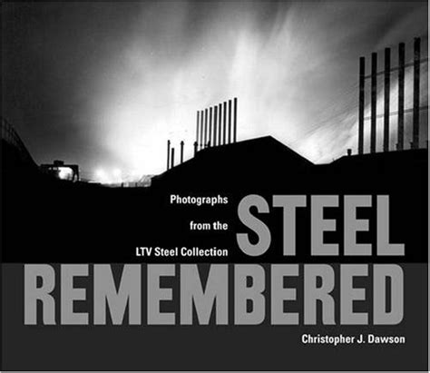 steel remembered photos from the ltv steel collection Reader