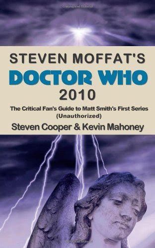 steven moffats doctor who 2010 the critical fans guide to matt smiths first series unauthorized Reader