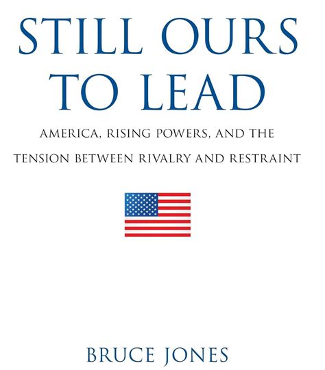 still ours to lead america rising powers and the tension between rivalry and restraint Doc