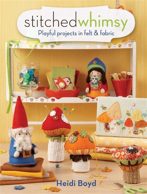 stitched whimsy a playful pairing of felt and fabric Epub