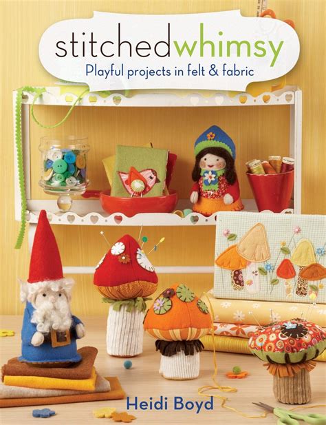 stitched whimsy a playful pairing of felt and fabric Epub