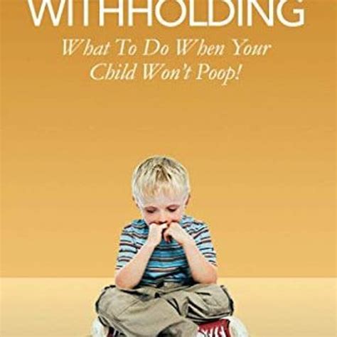 stool withholding what to do when your child wont poop usa edition PDF