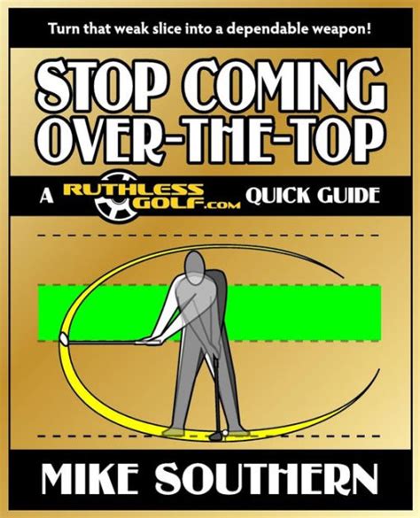 stop coming over the top a ruthlessgolf com quick guide Kindle Editon