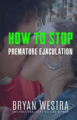 stop premature ejaculation bryan westra Reader