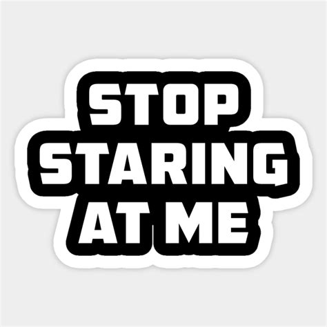 stop staring stop staring Doc