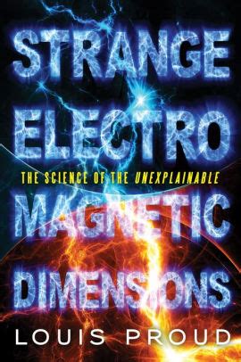 strange electromagnetic dimensions the science of the unexplainable Reader