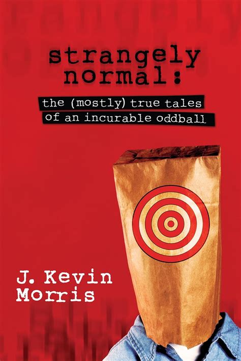 strangely normal the mostly true tales of an incurable oddball Doc