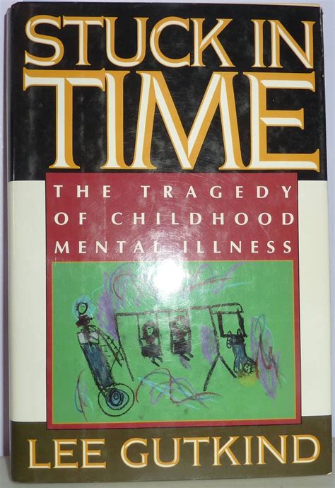 stuck in time the tragedy of childhood mental illness Epub